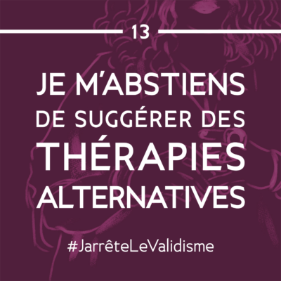 Bonne résolution n°13 : Je m’abstiens de suggérer des thérapies alternatives.