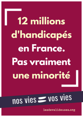 Fond rose, texte blanc "12 millions d'handicapés en France. Pas vraiment une minorité." bandeau violet "nos vies = vos vies" 