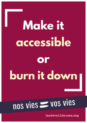 Fond rose, texte blanc "Make it accessible or burn it down." bandeau violet "nos vies = vos vies" 