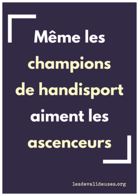 Fond violet, texte blanc "même les champions de handisport aiment les ascenceurs" 