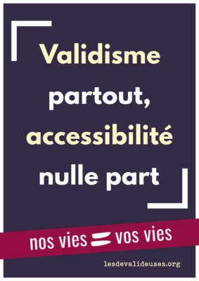 Fond violet, texte blanc "Validisme partout, accessibilité nulle part" bandeau rose"nos vies = vos vies" 