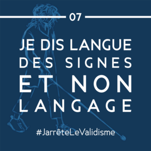 Bonne résolution n°7 : Je dis « langue des signes » et non langage.