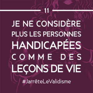 Bonne résolution n°11 : Je ne considère plus les personnes handicapées comme des leçons de vie.