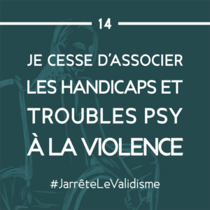 Bonne résolution n°14 : Je cesse d’associer les handicaps et troubles psy à la violence.