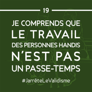 Bonne résolution n°19 : Je comprends que le travail des personnes handis n’est pas un passe-temps.