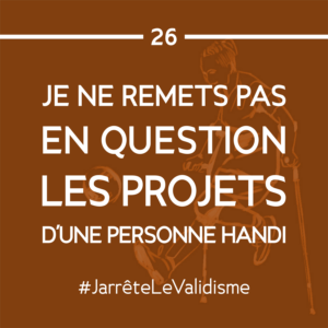 Bonne résolution n°26 : Je ne remets pas en question les projets d’une personne handicapée.