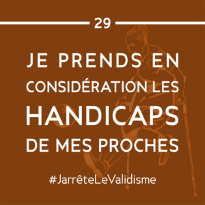 Bonne résolution n°29 : Je prends en considération les handicaps de mes proches.