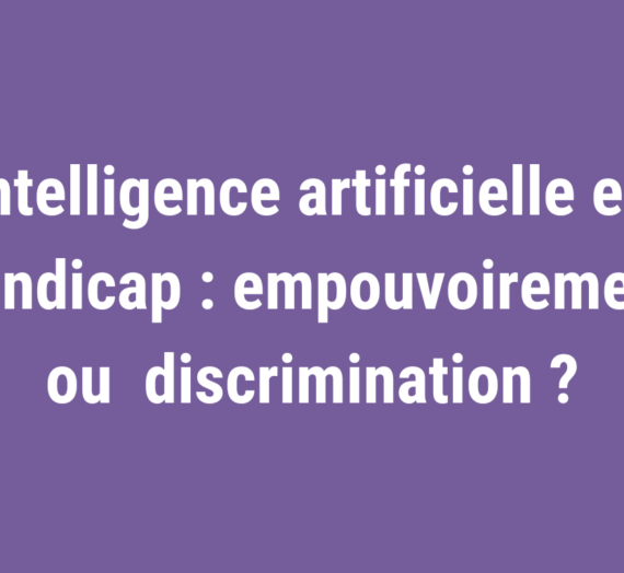 L’IA, risque ou opportunité pour les droits des personnes handicapées ?